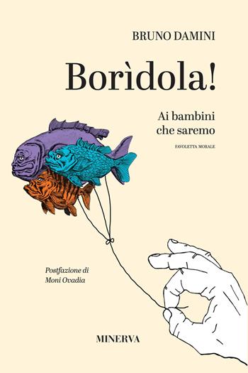 Borìdola! Ai bambini che saremo - Bruno Damini - Libro Minerva Edizioni (Bologna) 2023 | Libraccio.it
