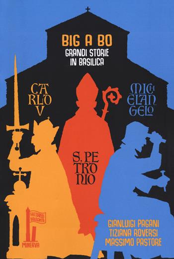 BIG a BO. Grandi storie in basilica - Tiziana Roversi, Gianluigi Pagani, Massimo Pastore - Libro Minerva Edizioni (Bologna) 2023, Fatterelli bolognesi | Libraccio.it