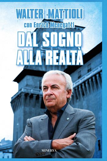 Dal sogno alla realtà - Walter Mattioli, Enrico Menegatti - Libro Minerva Edizioni (Bologna) 2023, Ritratti | Libraccio.it
