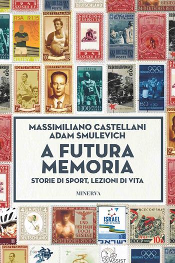 A futura memoria. Storie di sport, lezioni di vita - Massimiliano Castellani, Adam Smulevich - Libro Minerva Edizioni (Bologna) 2023, Ritratti | Libraccio.it