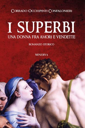 I superbi. Una donna fra amori e vendette - Corrado Occhipinti Confalonieri - Libro Minerva Edizioni (Bologna) 2024, Ritratti | Libraccio.it