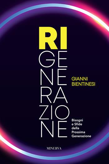 Ri-Generazione. Bisogni e sfide della prossima generazione - Gianni Bientinesi - Libro Minerva Edizioni (Bologna) 2023 | Libraccio.it