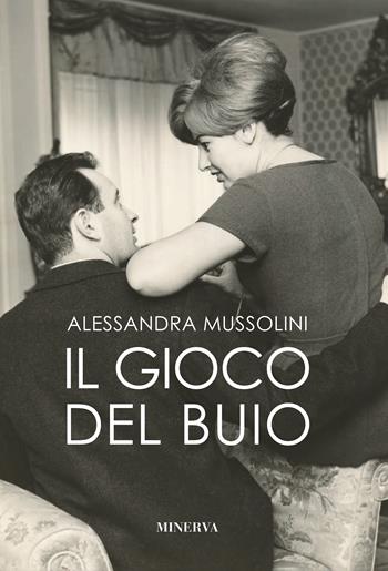 Il gioco del buio - Alessandra Mussolini - Libro Minerva Edizioni (Bologna) 2024, Ritratti | Libraccio.it