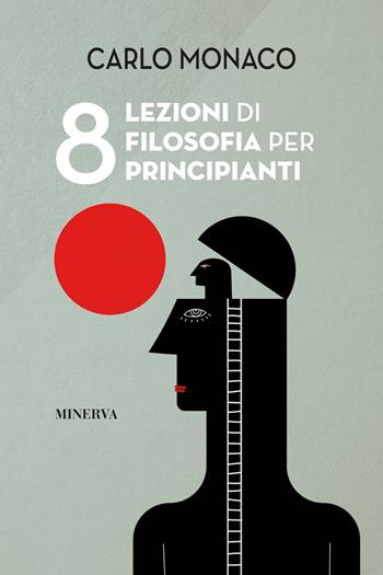8 lezioni di filosofia per principianti - Carlo Monaco - Libro Minerva Edizioni (Bologna) 2023 | Libraccio.it