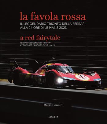 La favola rossa. Il leggendario trionfo della Ferrari alla 24 ore di Le Mans 2023. Ediz. italiana e inglese - Mario Donnini - Libro Minerva Edizioni (Bologna) 2023 | Libraccio.it