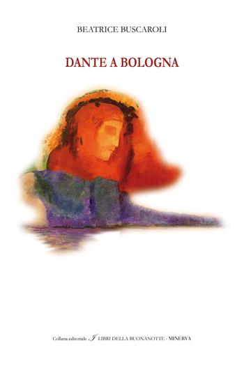 Dante a Bologna. Ediz. italiana e inglese - Beatrice Buscaroli - Libro Minerva Edizioni (Bologna) 2024, I libri della buonanotte | Libraccio.it