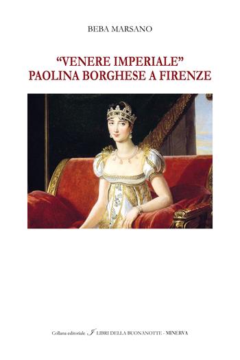 «Venere Imperiale». Paolina Borghese a Firenze. Ediz. italiana e inglese - Beba Marsano - Libro Minerva Edizioni (Bologna) 2024, I libri della buonanotte | Libraccio.it