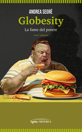 Globesity. La fame del potere - Andrea Segrè - Libro Minerva Edizioni (Bologna) 2024, Egida | Libraccio.it