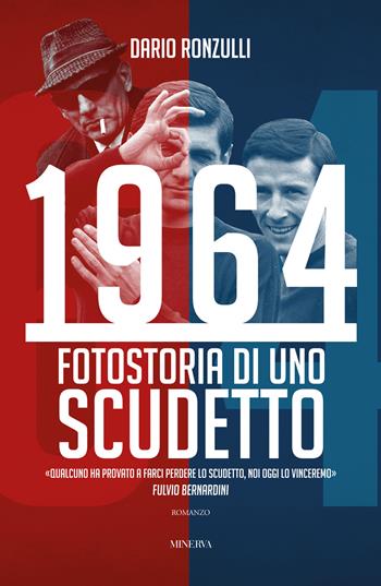1964. Fotostoria di uno scudetto - Dario Ronzulli - Libro Minerva Edizioni (Bologna) 2024 | Libraccio.it