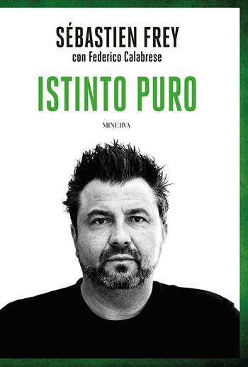 Istinto puro - Sébastien Frey, Federico Calabrese - Libro Minerva Edizioni (Bologna) 2024, Ritratti | Libraccio.it