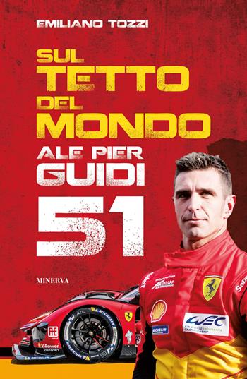 Sul tetto del mondo. Ale Pier Guidi 51 - Emiliano Tozzi - Libro Minerva Edizioni (Bologna) 2024, Flat out | Libraccio.it