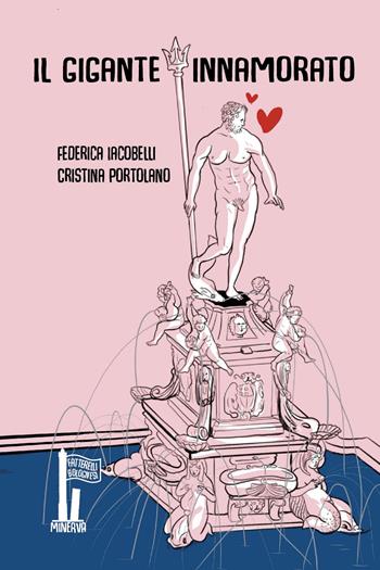 Il gigante innamorato - Federica Iacobelli, Cristina Portolano - Libro Minerva Edizioni (Bologna) 2025, Fatterelli bolognesi | Libraccio.it