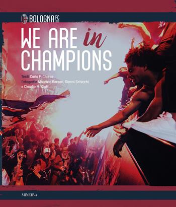 We are in Champions. Bologna FC. Ediz. a colori - Carlo Felice Chiesa, Carlo Felice Chiesa, Gianni Schicchi - Libro Minerva Edizioni (Bologna) 2024 | Libraccio.it