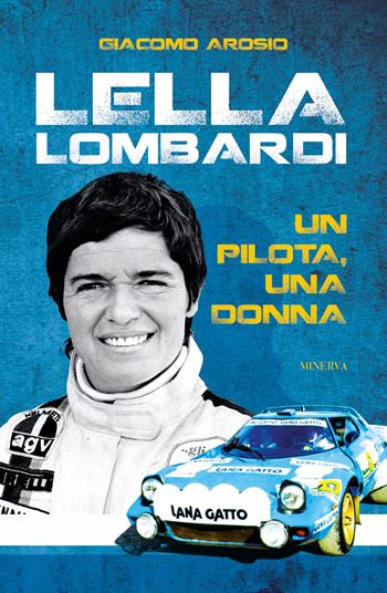 Lella Lombardi. Un pilota, una donna. Ediz. illustrata - Giacomo Arosio - Libro Minerva Edizioni (Bologna) 2025, Flat out | Libraccio.it