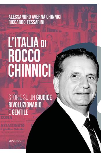 L'Italia di Rocco Chinnici. Storie su un giudice rivoluzionario e gentile - Riccardo Tessarini, Alessandro Averna Chinnici - Libro Minerva Edizioni (Bologna) 2025, Ritratti | Libraccio.it
