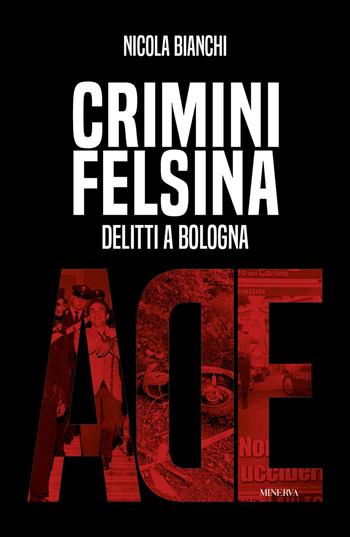 Crimini Felsina. Delitti a Bologna - Nicola Bianchi - Libro Minerva Edizioni (Bologna) 2025, Ade | Libraccio.it