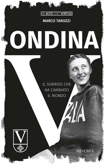 Ondina. Il sorriso che ha cambiato il mondo - Marco Tarozzi - Libro Minerva Edizioni (Bologna) 2024, In alto stat virtus | Libraccio.it