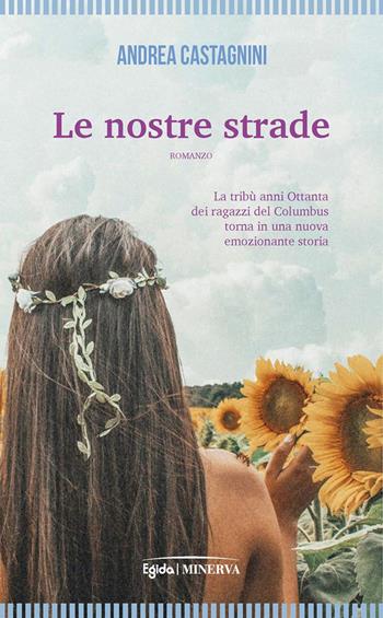 Le nostre strade - Andrea Castagnini - Libro Minerva Edizioni (Bologna) 2025 | Libraccio.it