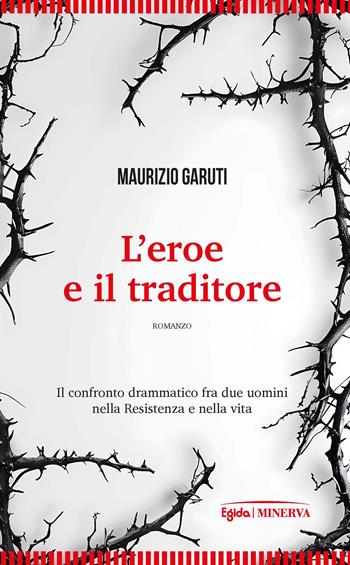 L'eroe e il traditore - Maurizio Garuti - Libro Minerva Edizioni (Bologna) 2025, Egida | Libraccio.it