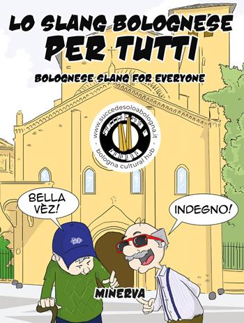 Lo slang bolognese per tutti-Bolognese slang for everyone  - Libro Minerva Edizioni (Bologna) 2025 | Libraccio.it