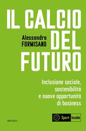 Il calcio del futuro. Inclusione sociale, sostenibilità e nuove opportunità di business