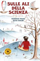 Sulle ali della scienza. Leonardo e la macchina per volare. Ediz. a colori