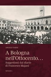 A Bologna nell'Ottocento… Suggestioni dal diario di Francesco Majani