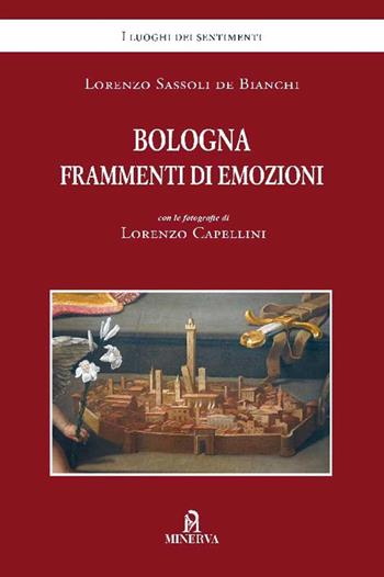 Bologna frammenti di emozioni - Lorenzo Sassoli De Bianchi, Lorenzo Capellini - Libro Minerva Edizioni (Bologna) 2025, I luoghi dei sentimenti | Libraccio.it