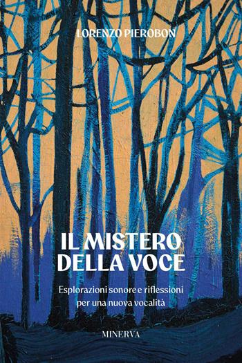 Il mistero della voce. Esplorazioni sonore e riflessioni per una nuova vocalità - Lorenzo Pierobon - Libro Minerva Edizioni (Bologna) 2026 | Libraccio.it