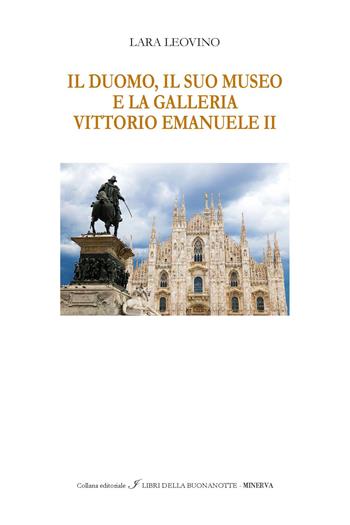 Il Duomo, il suo Museo e la Galleria Vittorio Emanuele II. Ediz. italiana e inglese - Lara Leovino - Libro Minerva Edizioni (Bologna) 2026, I libri della buonanotte | Libraccio.it