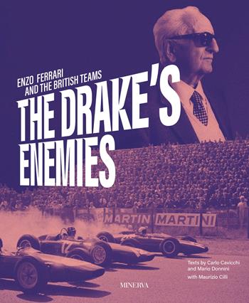 The Drake's enemies. Enzo Ferrari and the british teams - Carlo Cavicchi, Mario Donnini, Maurizio Cilli - Libro Minerva Edizioni (Bologna) 2026 | Libraccio.it