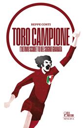 Toro campione. L’ultimo scudetto del sogno granata