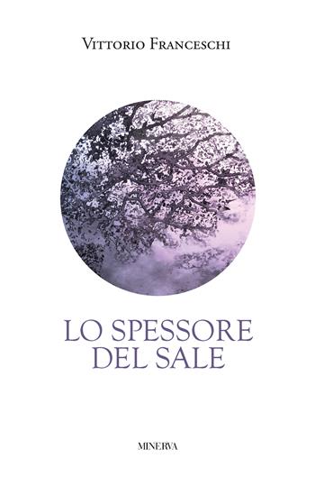 Lo spessore del sale - Vittorio Franceschi - Libro Minerva Edizioni (Bologna) 2026 | Libraccio.it