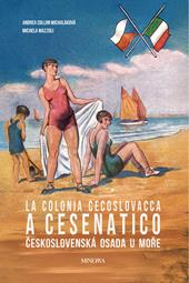 La colonia cecoslovacca a Cesenatico-Ceskoslovenská osada u more. Ediz. bilingue