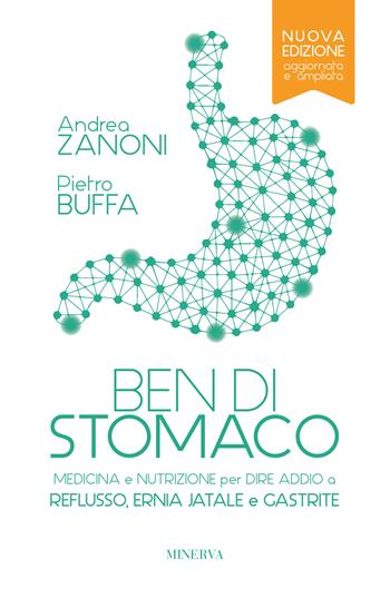 Ben di stomaco. Medicina e nutrizione per dire addio a reflusso, ernia jatale e gastrite. Ediz. ampliata - Andrea Zanoni, Pietro Buffa - Libro Minerva Edizioni (Bologna) 2026 | Libraccio.it