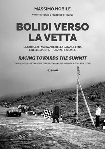 Bolidi verso la vetta. La storia affascinante della Catania-Etna e delle sport artigianali siciliane. Ediz. italiana e inglese - Massimo Nobile, Vittorio Menza, Francesco Maurizi - Libro Minerva Edizioni (Bologna) 2026 | Libraccio.it