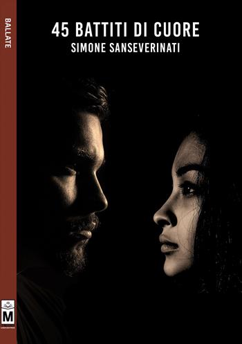 45 battiti di cuore. Ediz. integrale - Simone Sanseverinati - Libro Le Mezzelane Casa Editrice 2018, Ballate | Libraccio.it
