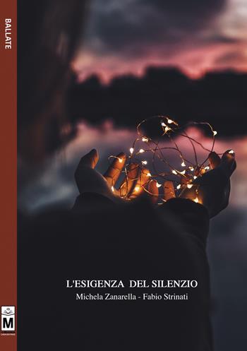 L' esigenza del silenzio. Ediz. integrale - Michela Zanarella, Fabio Strinati - Libro Le Mezzelane Casa Editrice 2018, Ballate | Libraccio.it