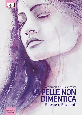 La pelle non dimentica. Antologia dal 2° concorso. Ediz. integrale  - Libro Le Mezzelane Casa Editrice 2018 | Libraccio.it