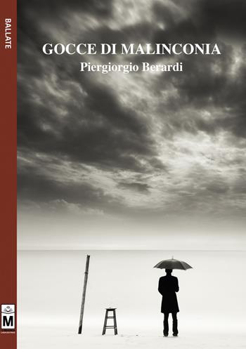 Gocce di malinconia. Ediz. integrale - Piergiorgio Berardi - Libro Le Mezzelane Casa Editrice 2018, Ballate | Libraccio.it