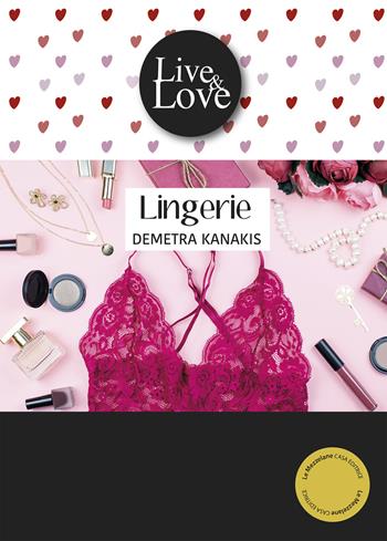 Lingerie - Demetra Kanakis - Libro Le Mezzelane Casa Editrice 2018, Live&Love | Libraccio.it