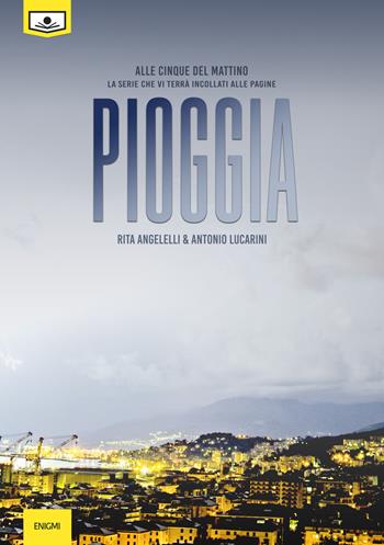 Pioggia. Alle cinque del mattino - Rita Angelelli, Antonio Lucarini - Libro Le Mezzelane Casa Editrice 2018, Enigmi | Libraccio.it