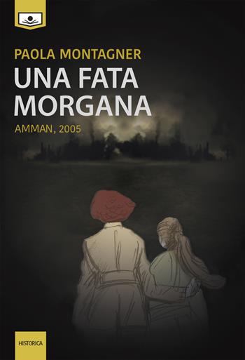 Una Fata Morgana. Amman, 2005 - Paola Montagner - Libro Le Mezzelane Casa Editrice 2018, Historica | Libraccio.it