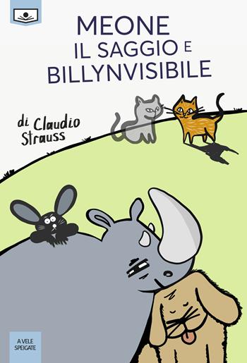 Meone il Saggio e Billynvisibile - Claudio Strauss - Libro Le Mezzelane Casa Editrice 2018, A vele spiegate | Libraccio.it