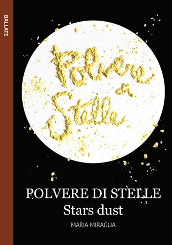 Polvere di stelle-Stars dust - Maria Miraglia - Libro Le Mezzelane Casa Editrice 2018, Ballate | Libraccio.it