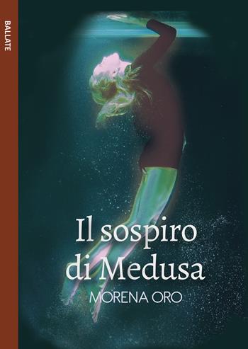 Il sospiro di Medusa - Morena Oro - Libro Le Mezzelane Casa Editrice 2018, Ballate | Libraccio.it