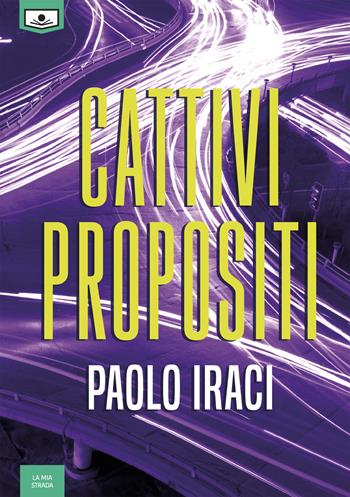 Cattivi propositi - Paolo Iraci - Libro Le Mezzelane Casa Editrice 2018, La mia strada | Libraccio.it