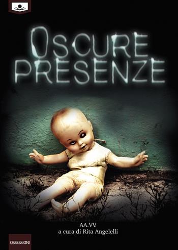 Oscure presenze  - Libro Le Mezzelane Casa Editrice 2018, Ossessioni | Libraccio.it