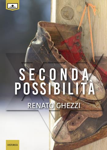 Seconda possibilità - Renato Ghezzi - Libro Le Mezzelane Casa Editrice 2018, Historica | Libraccio.it