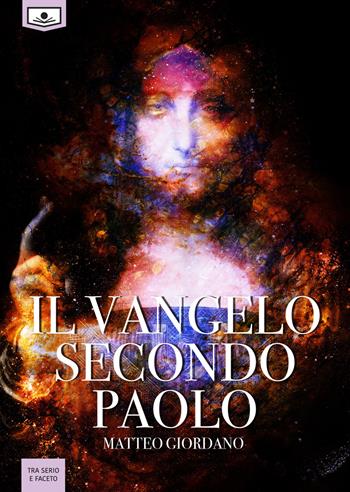 Il Vangelo secondo Paolo - Matteo Giordano - Libro Le Mezzelane Casa Editrice 2018, Tra serio e faceto | Libraccio.it